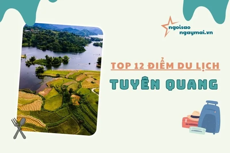 12 địa điểm du lịch Tuyên Quang đẹp mê hồn không thể bỏ qua 2025