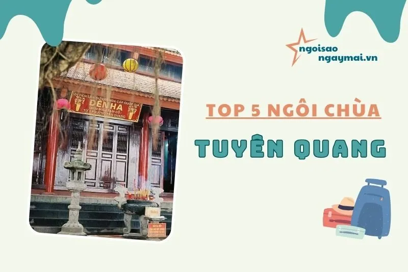 Chùa Tuyên Quang: Top 5 địa điểm tâm linh nổi tiếng không thể bỏ qua