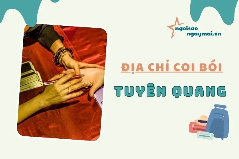 Địa chỉ coi bói Tuyên Quang - Top 5 địa điểm xem bói chính xác nhất