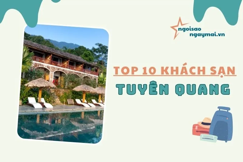 Khách sạn Tuyên Quang - Top 10 địa điểm nghỉ dưỡng chất lượng nhất 2025