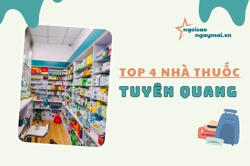 Khám phá nhà thuốc Tuyên Quang: Top 4 địa chỉ uy tín nhất 2025
