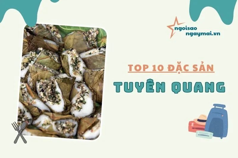 Top 10 đặc sản Tuyên Quang độc đáo 2025: Khám phá ẩm thực miền núi