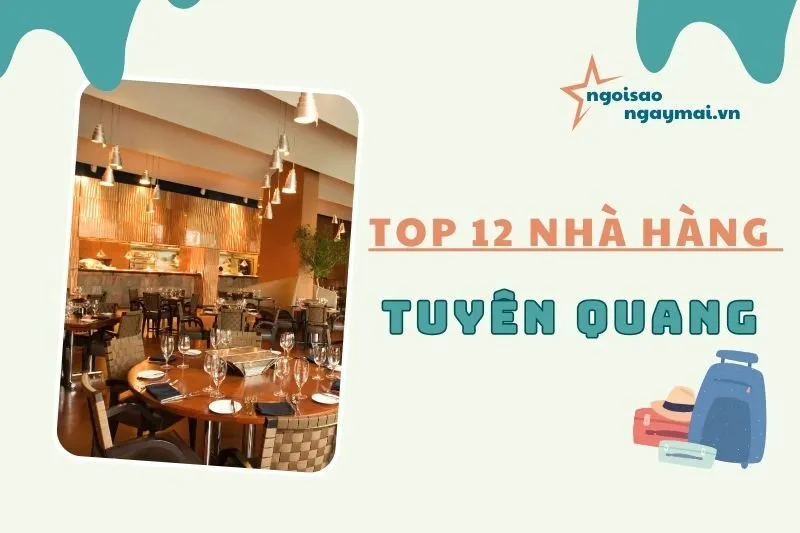 Top 12 Nhà Hàng Tuyên Quang 2025 Ngon Xỉu, Không Thử Hơi Phí