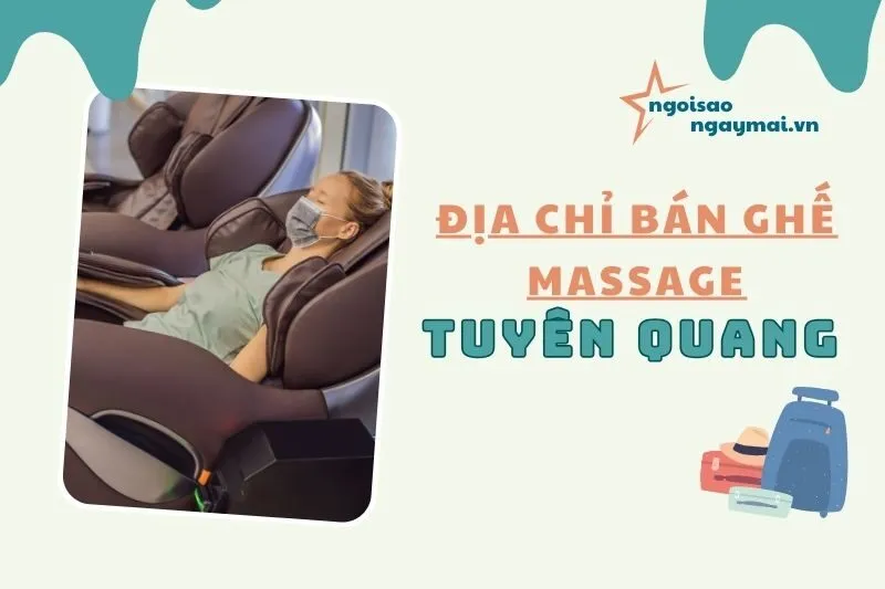 Top 5 địa chỉ bán ghế massage Tuyên Quang xịn sò, giá tốt nhất 2025