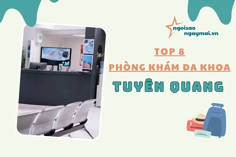 Top 8 Phòng khám đa khoa Tuyên Quang uy tín, chất lượng nhất 2025