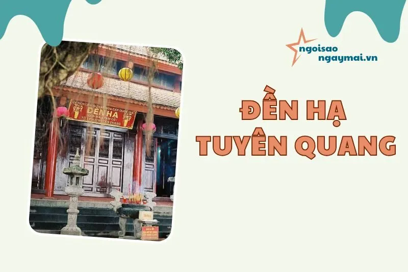 Đền Hạ Tuyên Quang 2025: Lịch sử, lễ hội và kiến trúc độc đáo
