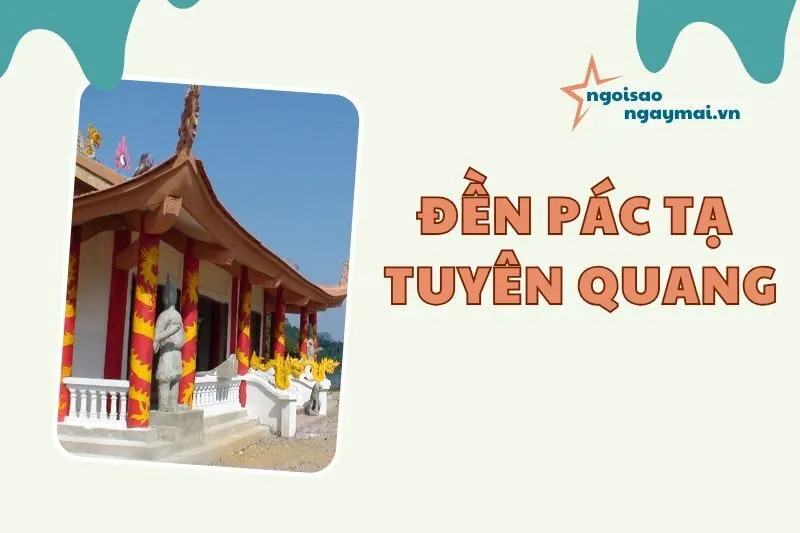 Đền Pác Tạ Tuyên Quang 2025 - Hành trình khám phá di tích linh thiêng