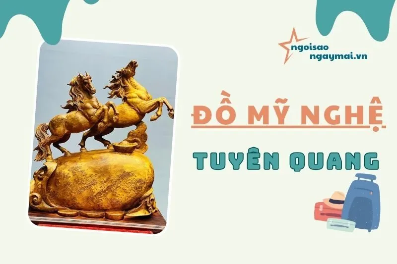 Đồ mỹ nghệ Tuyên Quang 2025 – Top 5 địa chỉ mua sắm uy tín