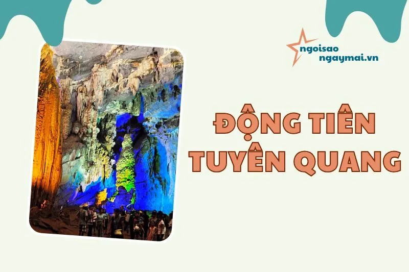 Động Tiên Tuyên Quang 2025 – Khám phá danh thắng kỳ vĩ