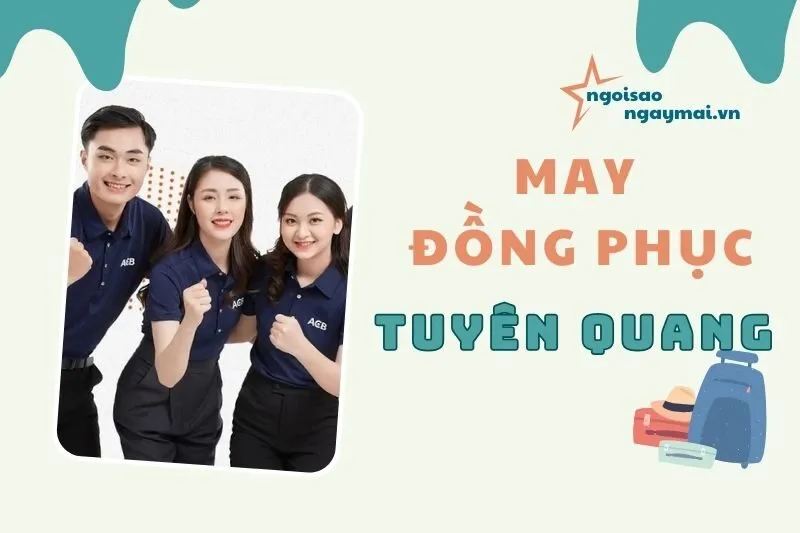 May đồng phục Tuyên Quang 2025 – Top 4 địa chỉ uy tín, giá tốt