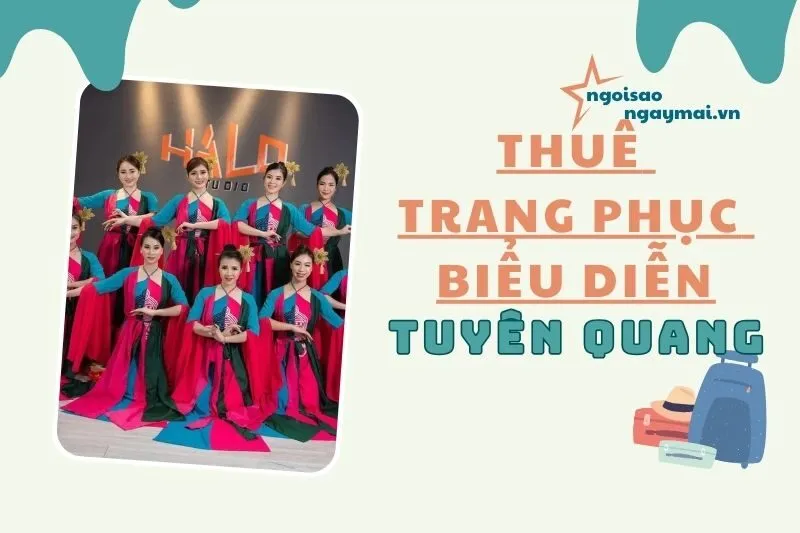 Thuê trang phục biểu diễn Tuyên Quang 2025 – Top 5 địa chỉ uy tín