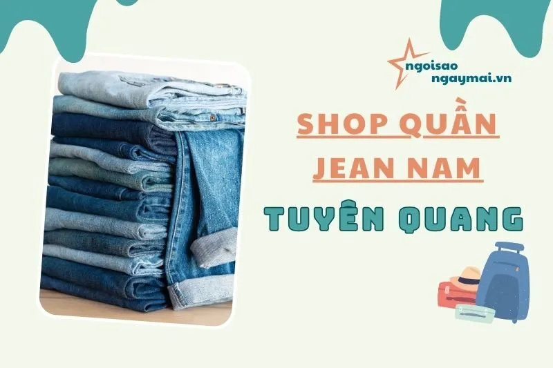 Top shop quần jean nam Tuyên Quang 2025: YODY, Nhật Anh, Tùng Authentic